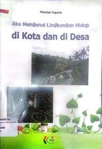 Aku Mengenal Lingkungan Hidup di Kota dan di Desa