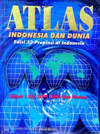 ATLAS : INDONESIA DAN DUNIA 33 PROPINSI DI INDONESIA
