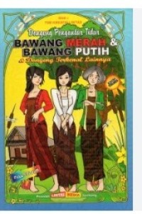 BAWANG MERAH & BAWANG PUTIH : & Dongeng Terkenal Lainnya