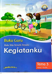 Buku Guru : Buku Tematik Terpadu Kegiatanku Tema 3 Kelas I
