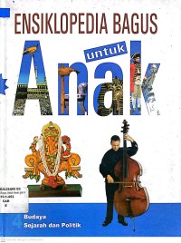 ENSIKLOPEDIA BAGUS UNTUK ANAK : Budaya Sejarah dan Politik