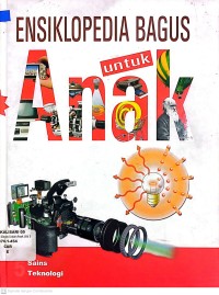 ENSIKLOPEDIA BAGUS UNTUK ANAK : Sains Teknologi