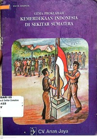 GEMA PROKLAMASI : KEMERDEKAAN INDONESIA DI SEKITAR SUMATERA