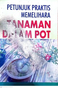 Petunjuk Praktis Memelihara Tanaman Dalam Pot