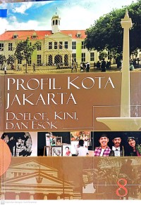 PROFIL KOTA JAKARTA : DOLOE, KINI, DAN ESOK