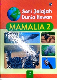 Seri Jelajah Dunia Hewan ; Mamalia 2
