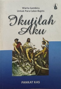 Warta Gembira Untuk Para Calon Baptis : Ikutilah Aku